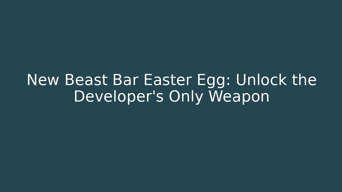 New Beast Bar Easter Egg: Unlock the Developer’s Only Weapon