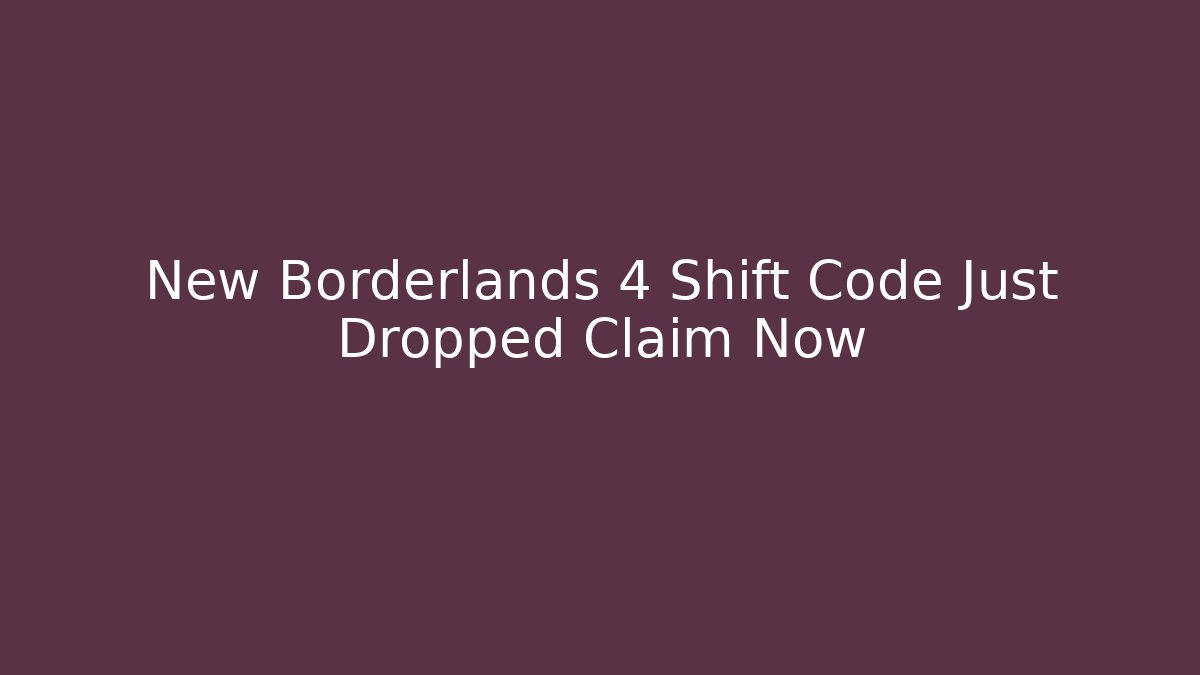 New Borderlands 4 Shift Code Just Dropped Claim Now