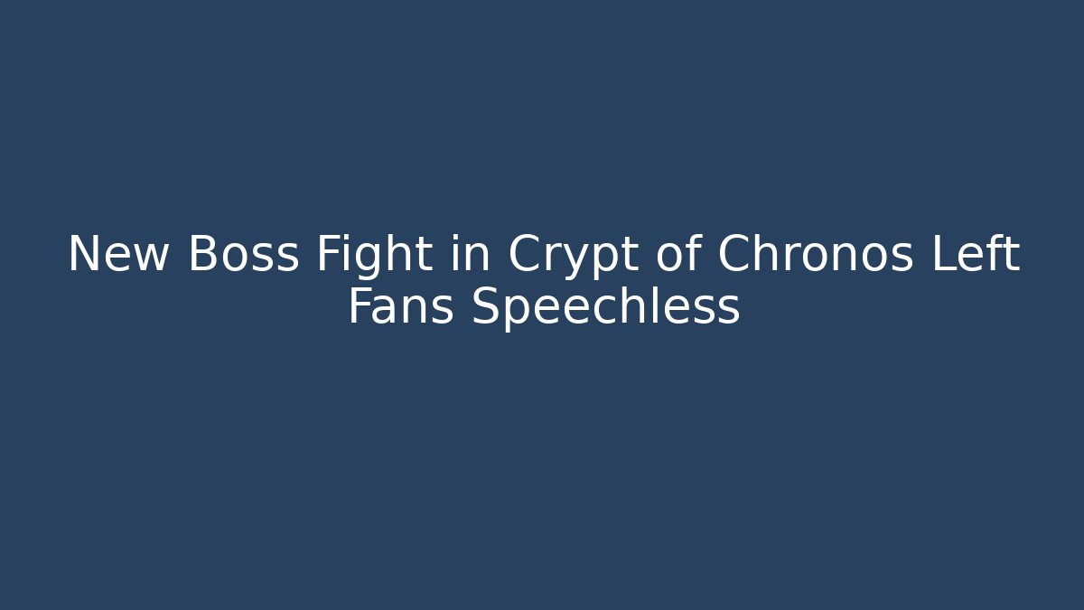 New Boss Fight in Crypt of Chronos Left Fans Speechless