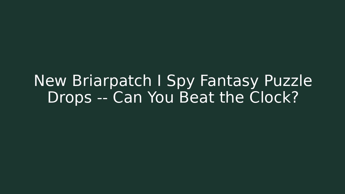 New Briarpatch I Spy Fantasy Puzzle Drops — Can You Beat the Clock?
