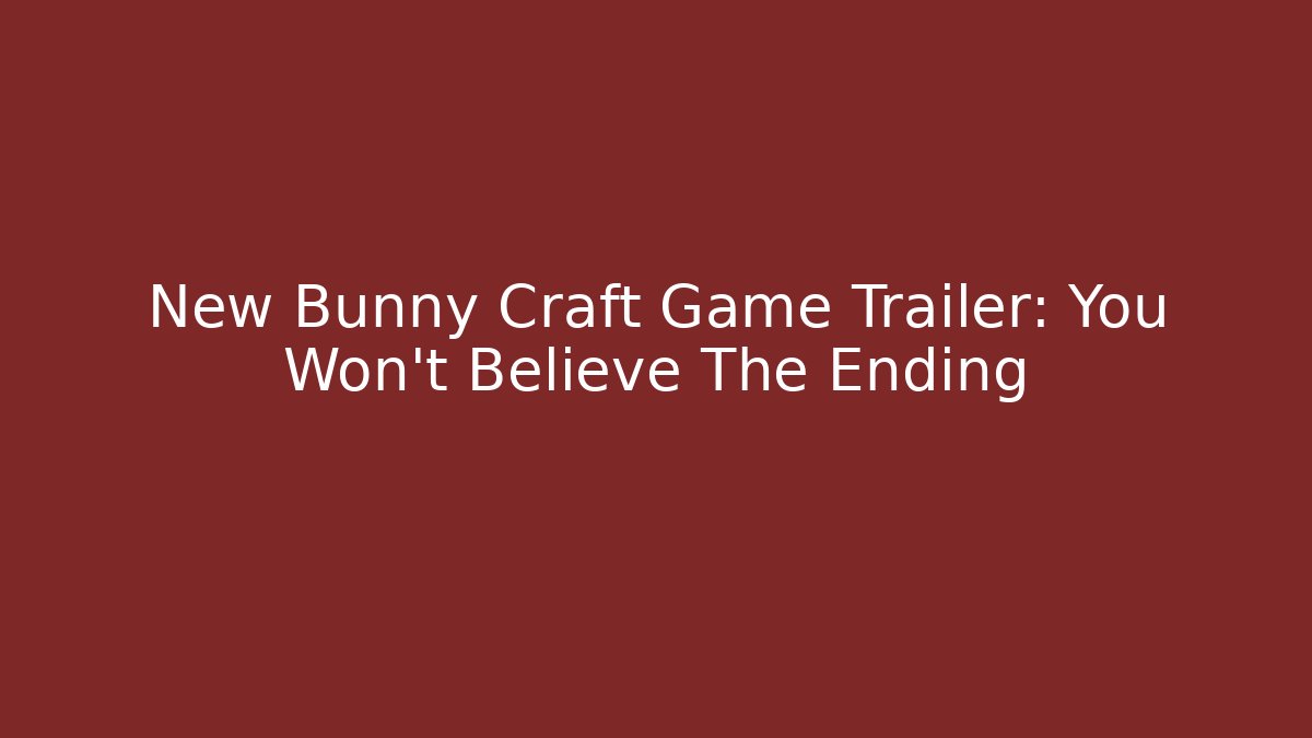 New Bunny Craft Game Trailer: You Won't Believe The Ending