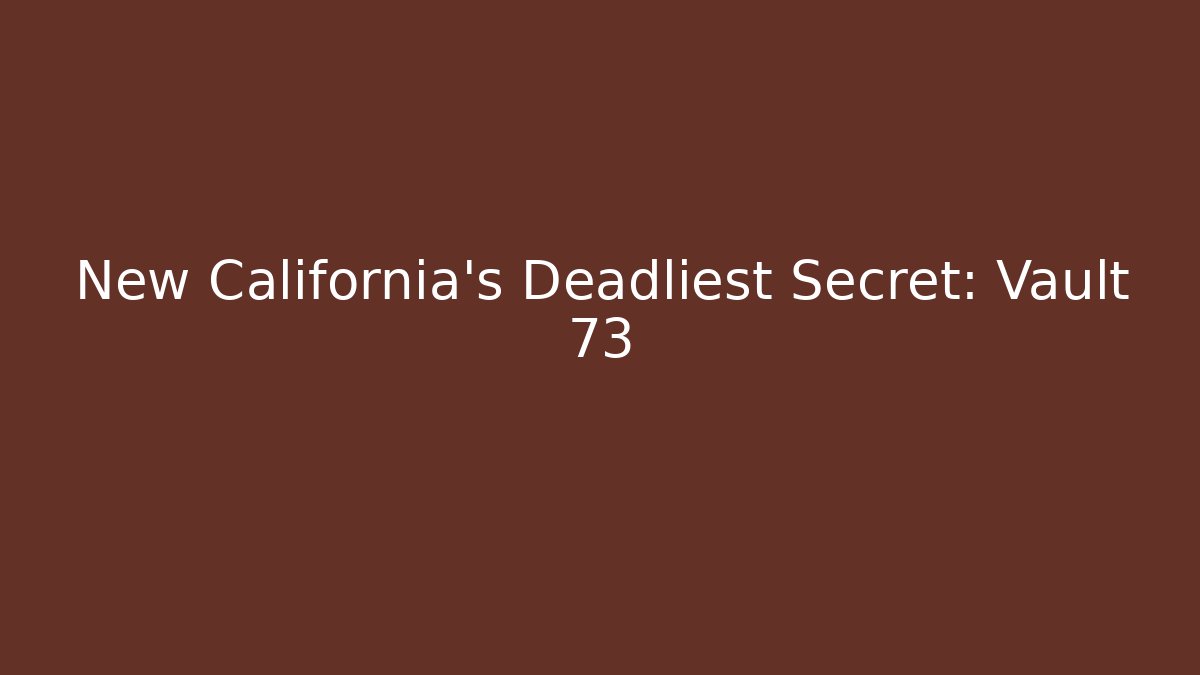New California's Deadliest Secret: Vault 73