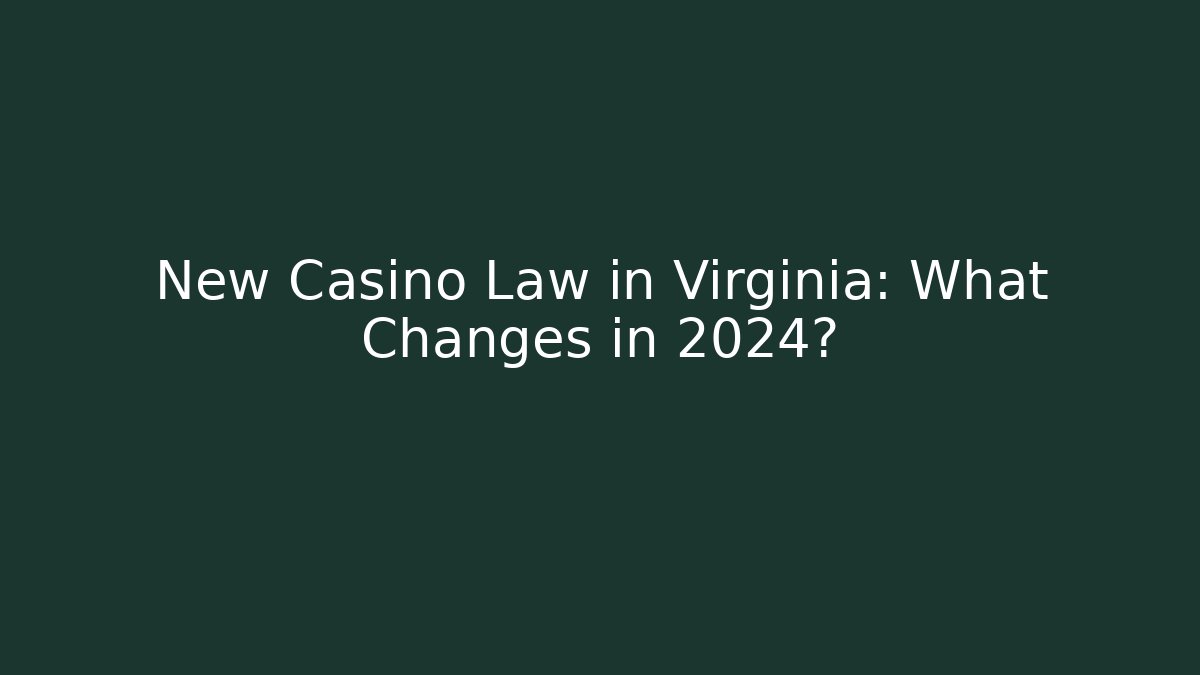 New Casino Law in Virginia: What Changes in 2024?