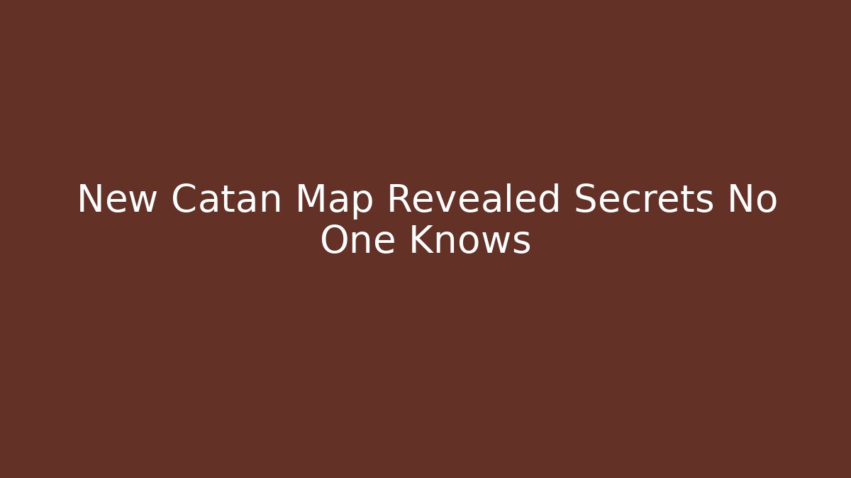 New Catan Map Revealed Secrets No One Knows