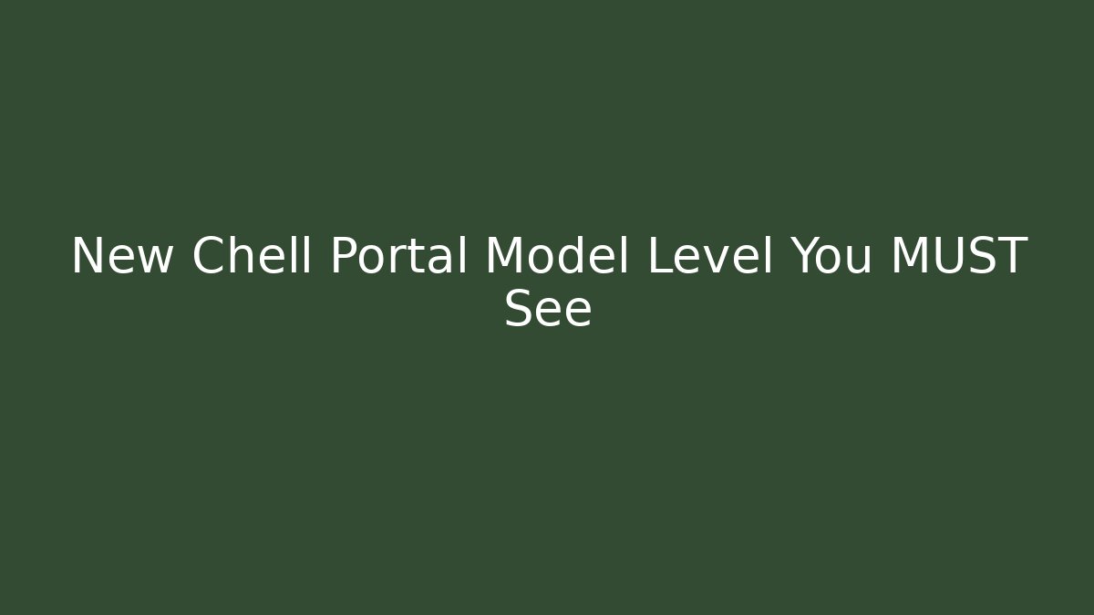 New Chell Portal Model Level You MUST See - Create More Assets