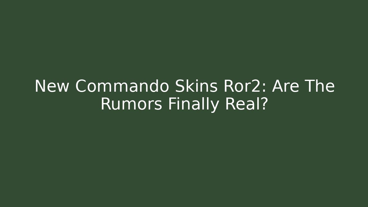 New Commando Skins Ror2: Are The Rumors Finally Real? - Create More Assets