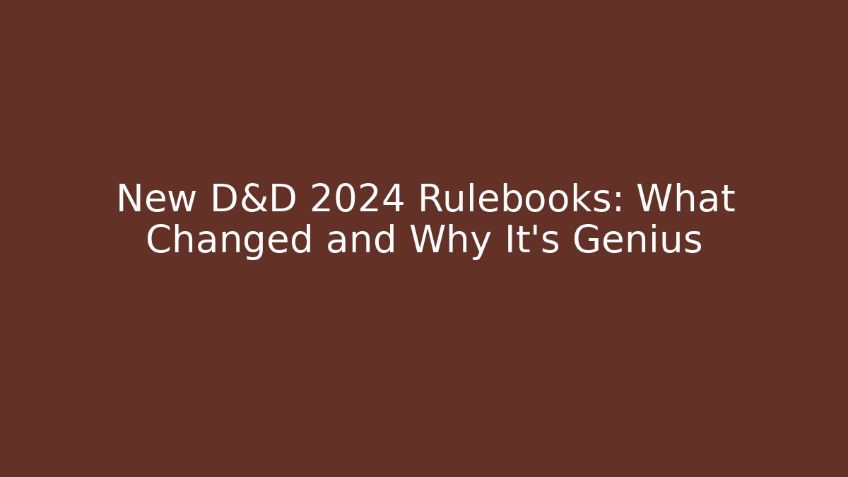New D&D 2024 Rulebooks: What Changed and Why It's Genius