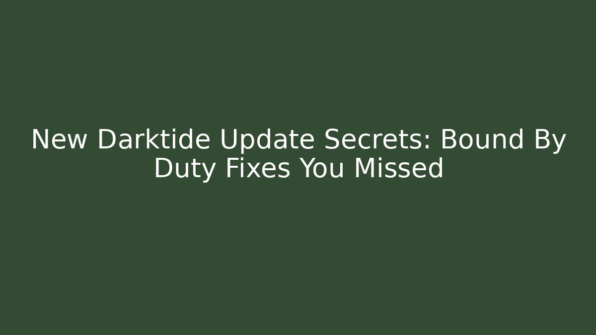 New Darktide Update Secrets: Bound By Duty Fixes You Missed