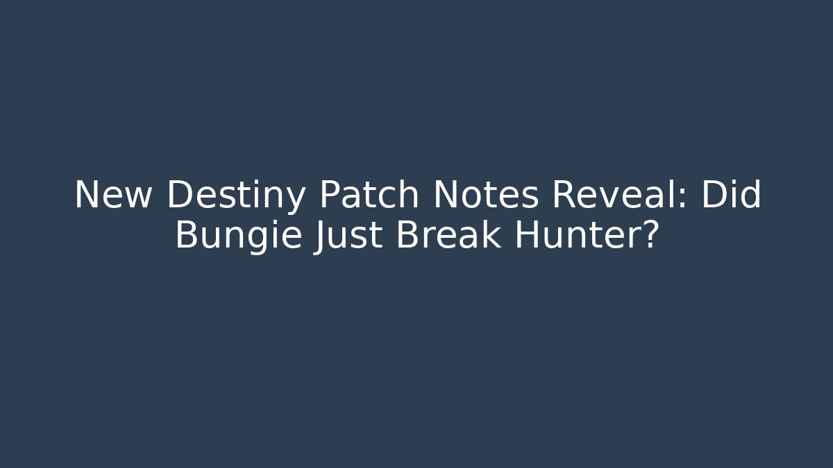 New Destiny Patch Notes Reveal: Did Bungie Just Break Hunter? - Create More Assets