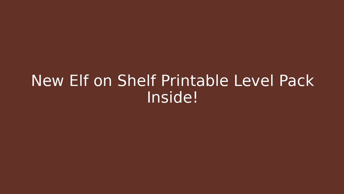 New Elf on Shelf Printable Level Pack Inside! - Create More Assets
