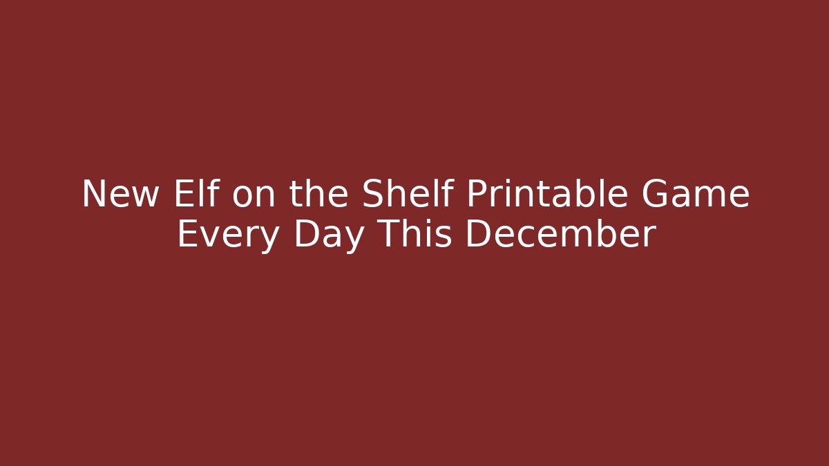 New Elf on the Shelf Printable Game Every Day This December