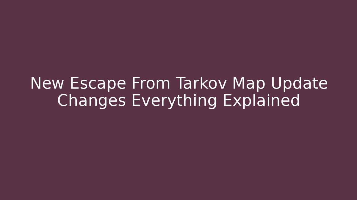 New Escape From Tarkov Map Update Changes Everything Explained - Create More Assets