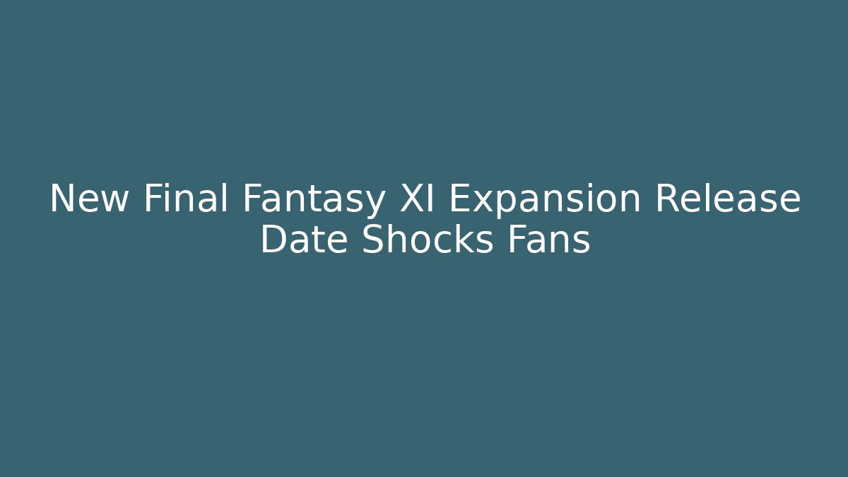 New Final Fantasy XI Expansion Release Date Shocks Fans