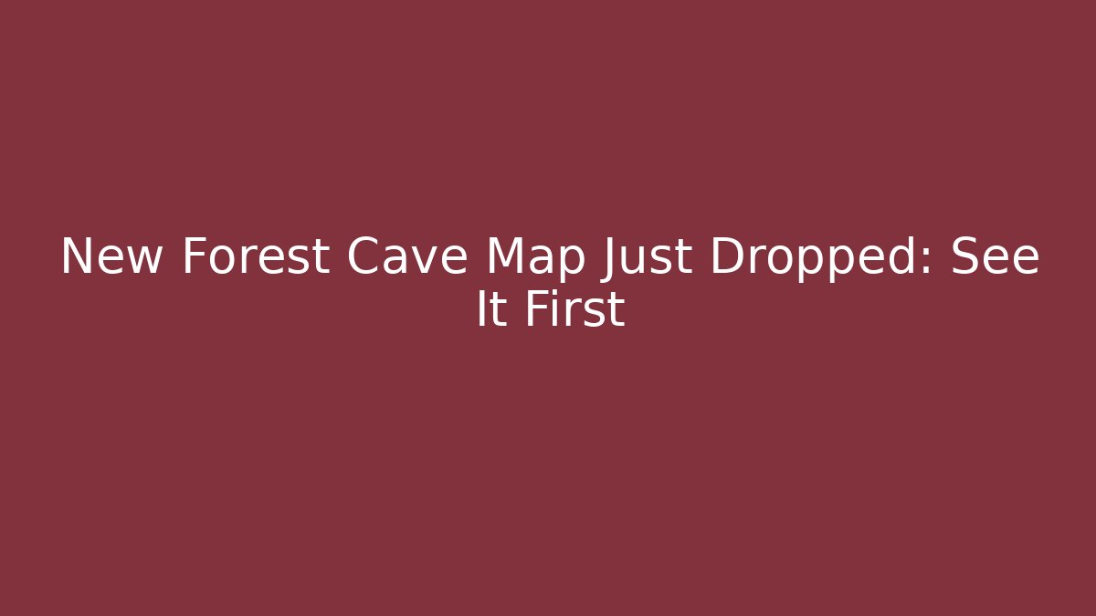 New Forest Cave Map Just Dropped: See It First - Create More Assets
