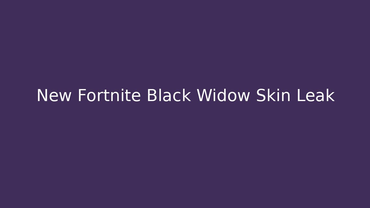 New Fortnite Black Widow Skin Leak