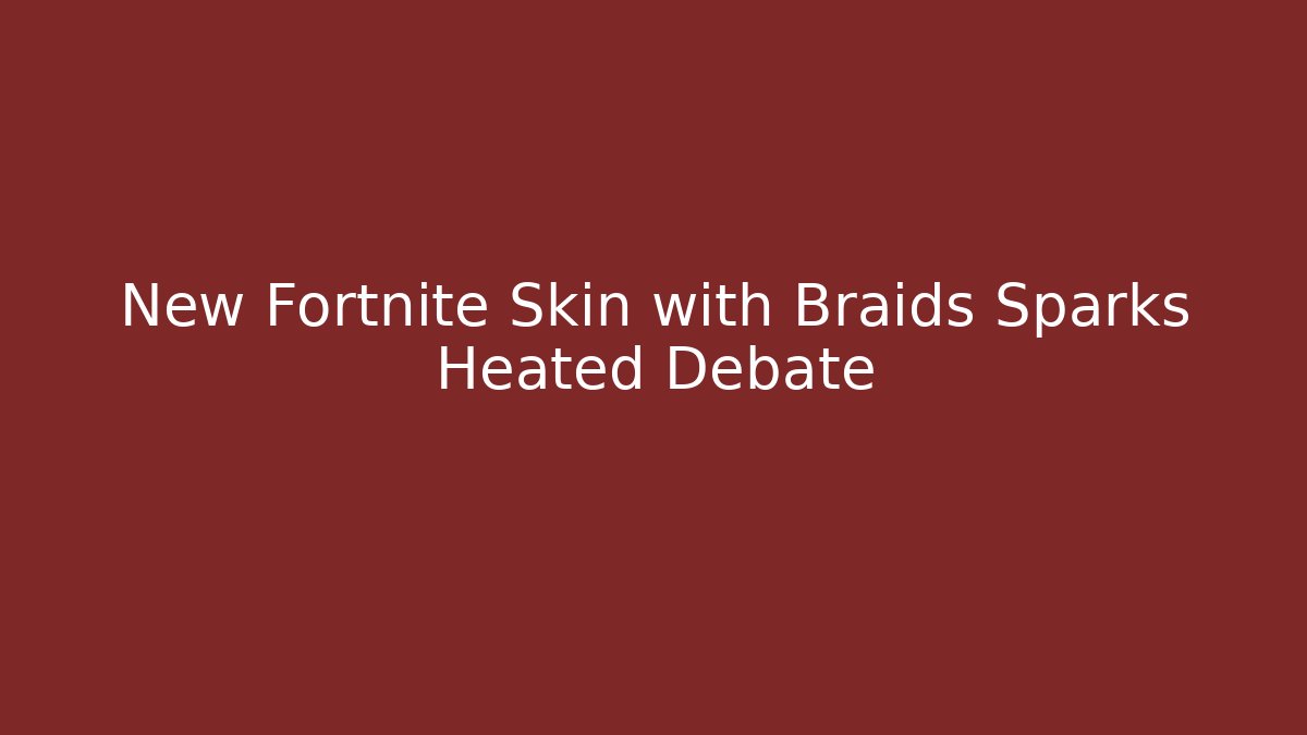 New Fortnite Skin with Braids Sparks Heated Debate