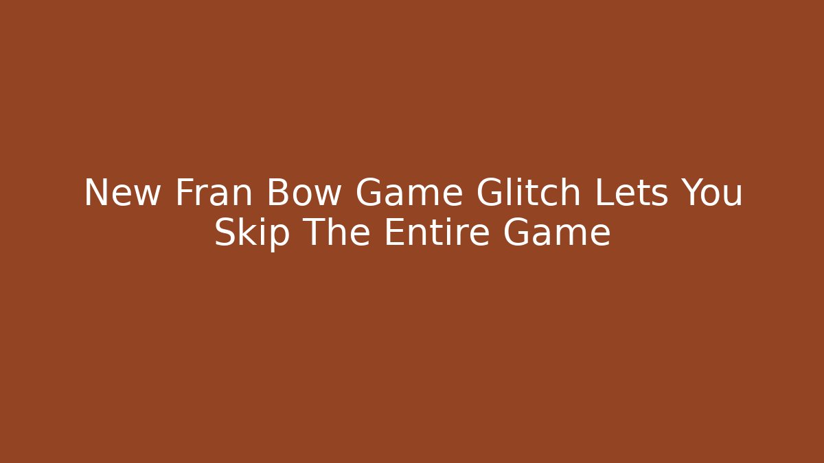 New Fran Bow Game Glitch Lets You Skip The Entire Game