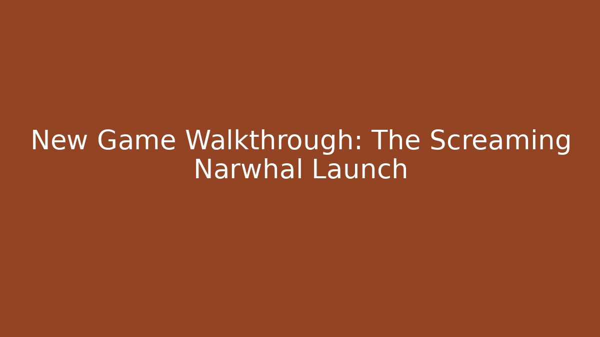 New Game Walkthrough: The Screaming Narwhal Launch - Create More Assets