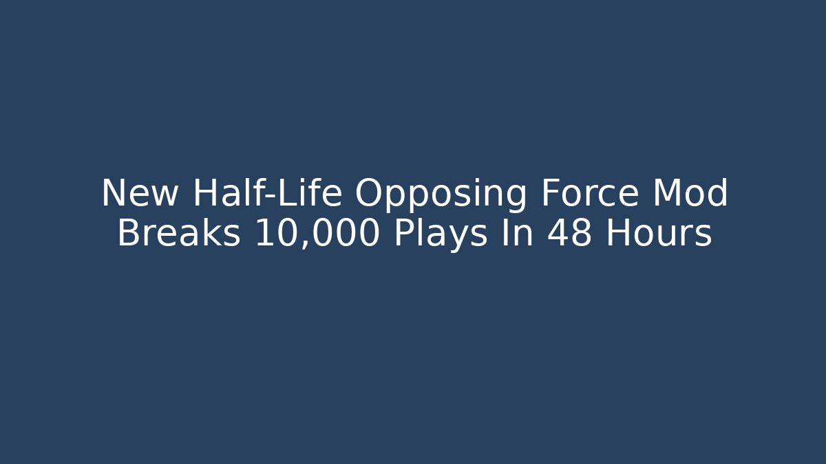 New Half-Life Opposing Force Mod Breaks 10,000 Plays In 48 Hours