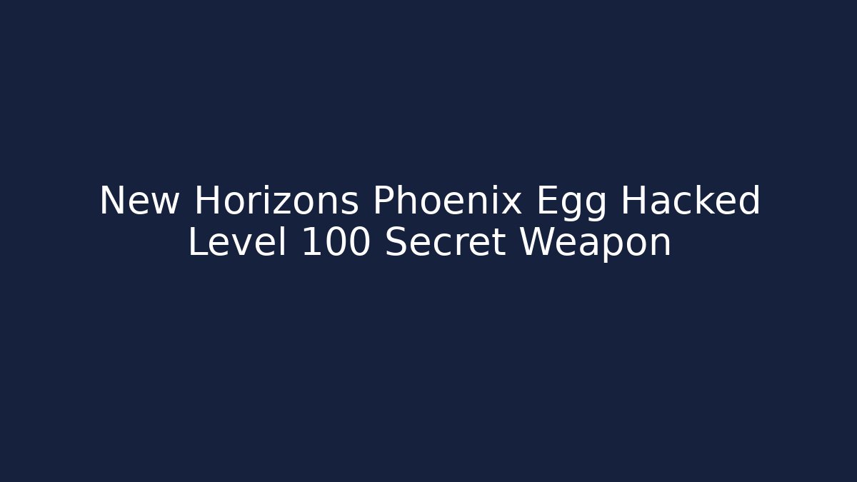 New Horizons Phoenix Egg Hacked Level 100 Secret Weapon - Create More Assets