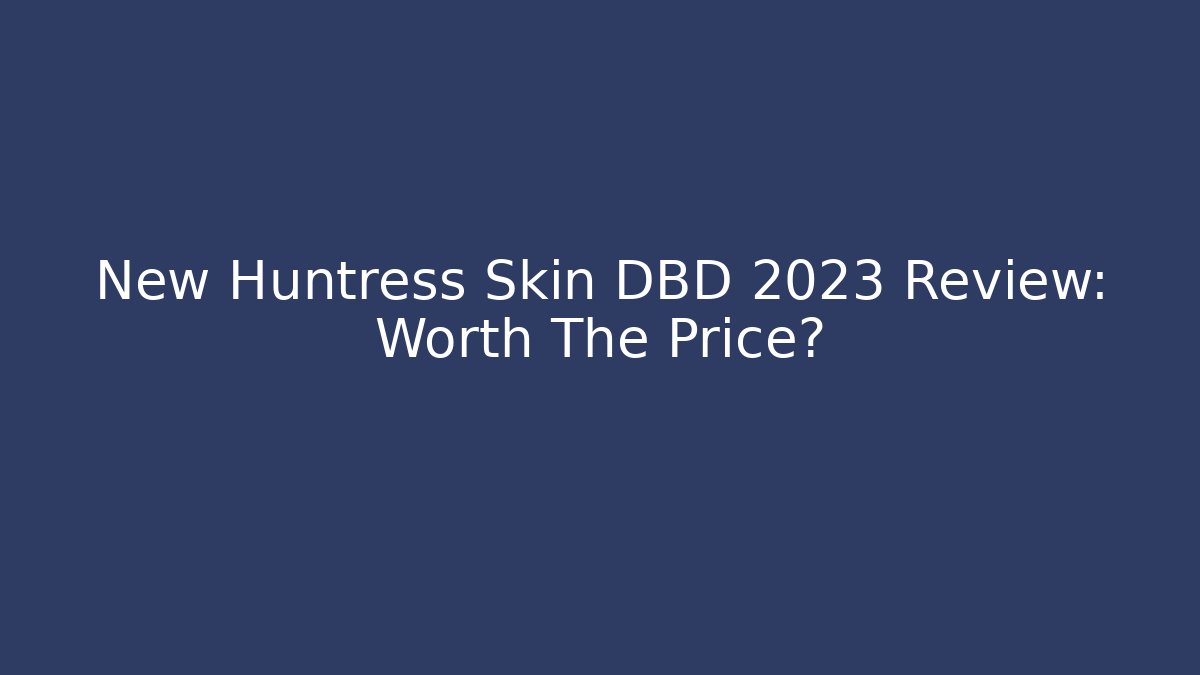 New Huntress Skin DBD 2023 Review: Worth The Price?