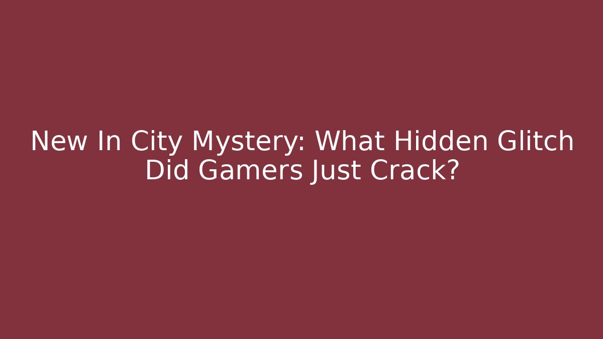 New In City Mystery: What Hidden Glitch Did Gamers Just Crack?