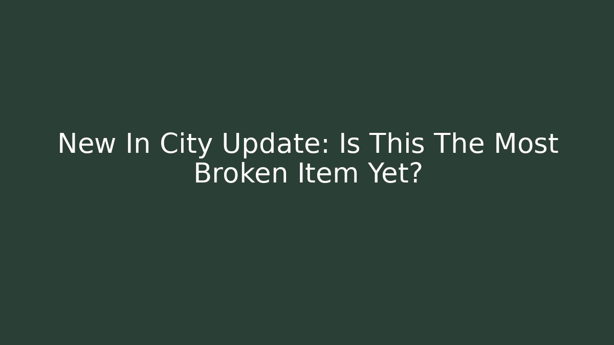 New In City Update: Is This The Most Broken Item Yet?