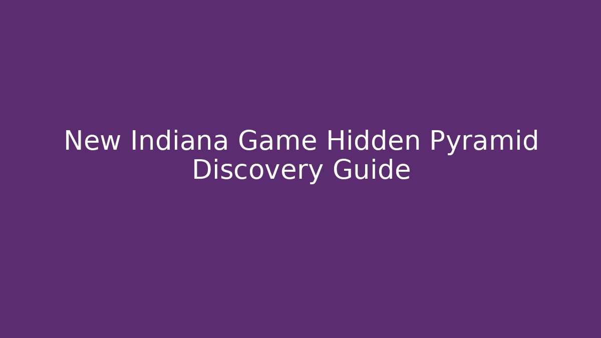 New Indiana Game Hidden Pyramid Discovery Guide