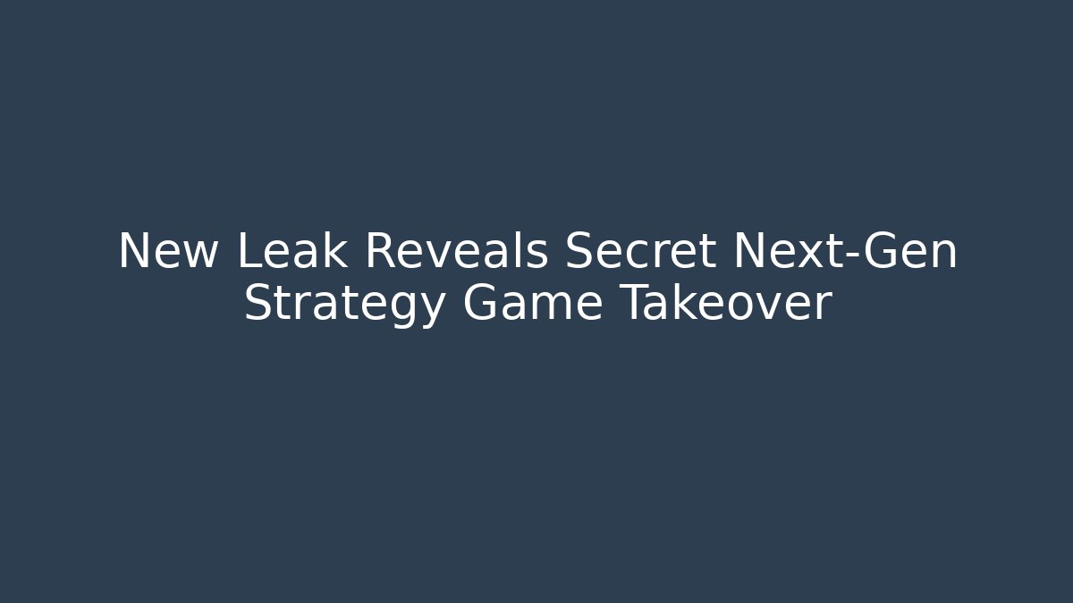 New Leak Reveals Secret Next-Gen Strategy Game Takeover