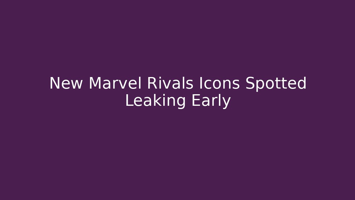 New Marvel Rivals Icons Spotted Leaking Early
