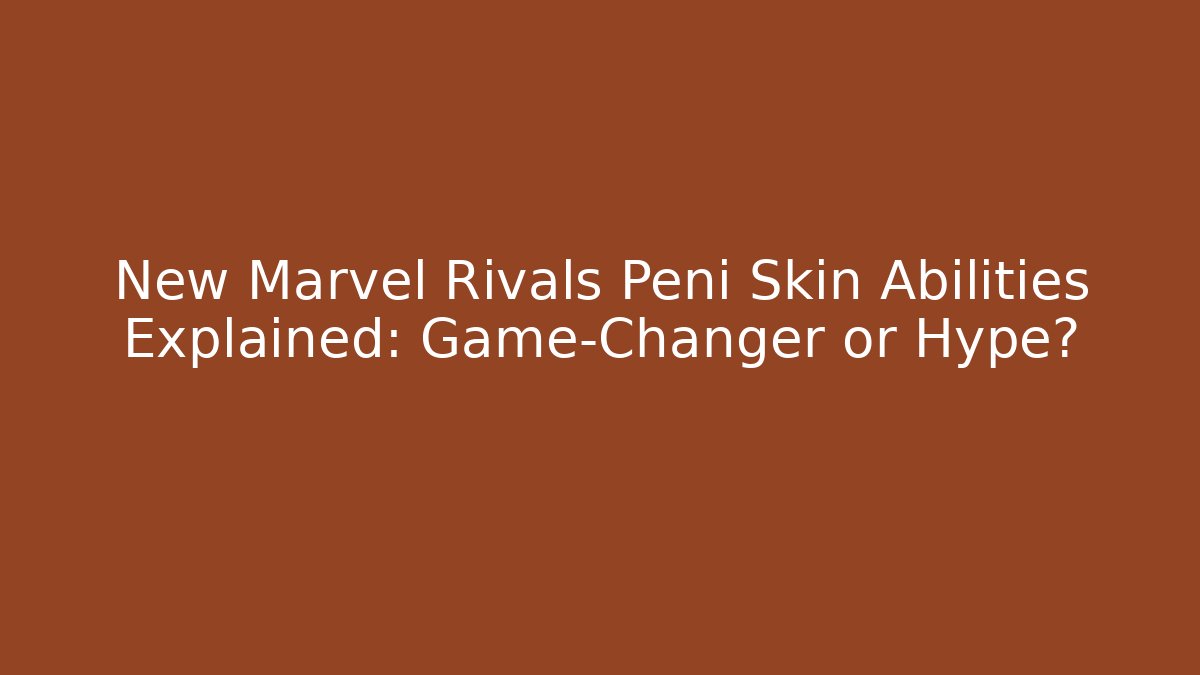 New Marvel Rivals Peni Skin Abilities Explained: Game-Changer or Hype?