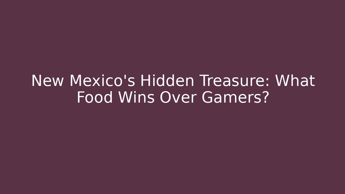 New Mexico's Hidden Treasure: What Food Wins Over Gamers?