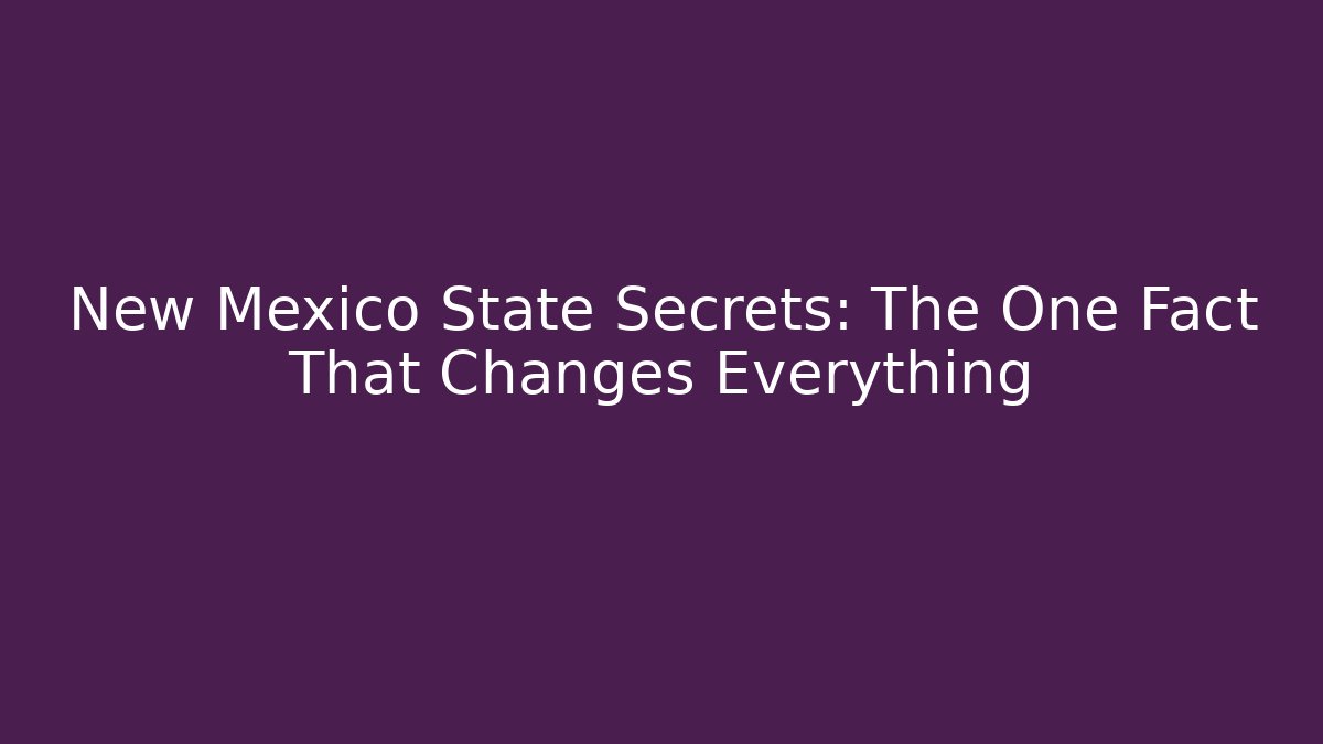 New Mexico State Secrets: The One Fact That Changes Everything - Create More Assets