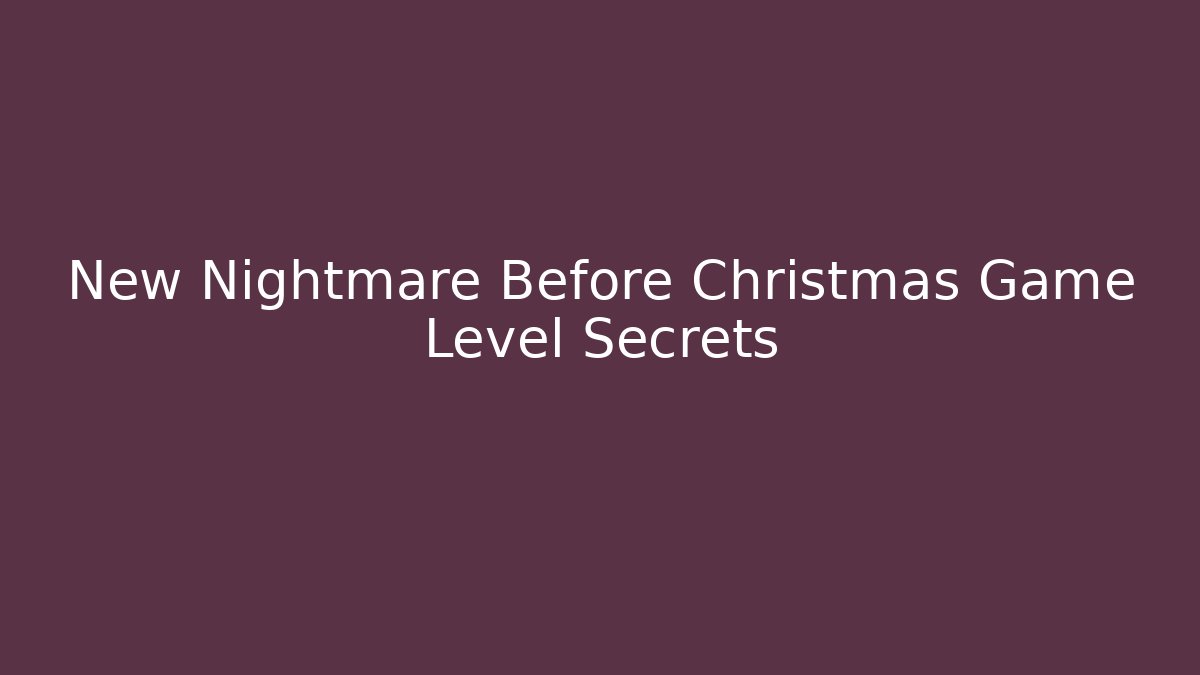 New Nightmare Before Christmas Game Level Secrets