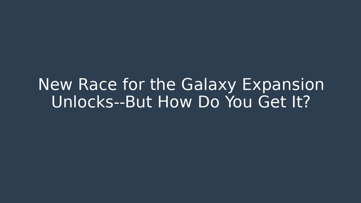 New Race for the Galaxy Expansion Unlocks—But How Do You Get It?