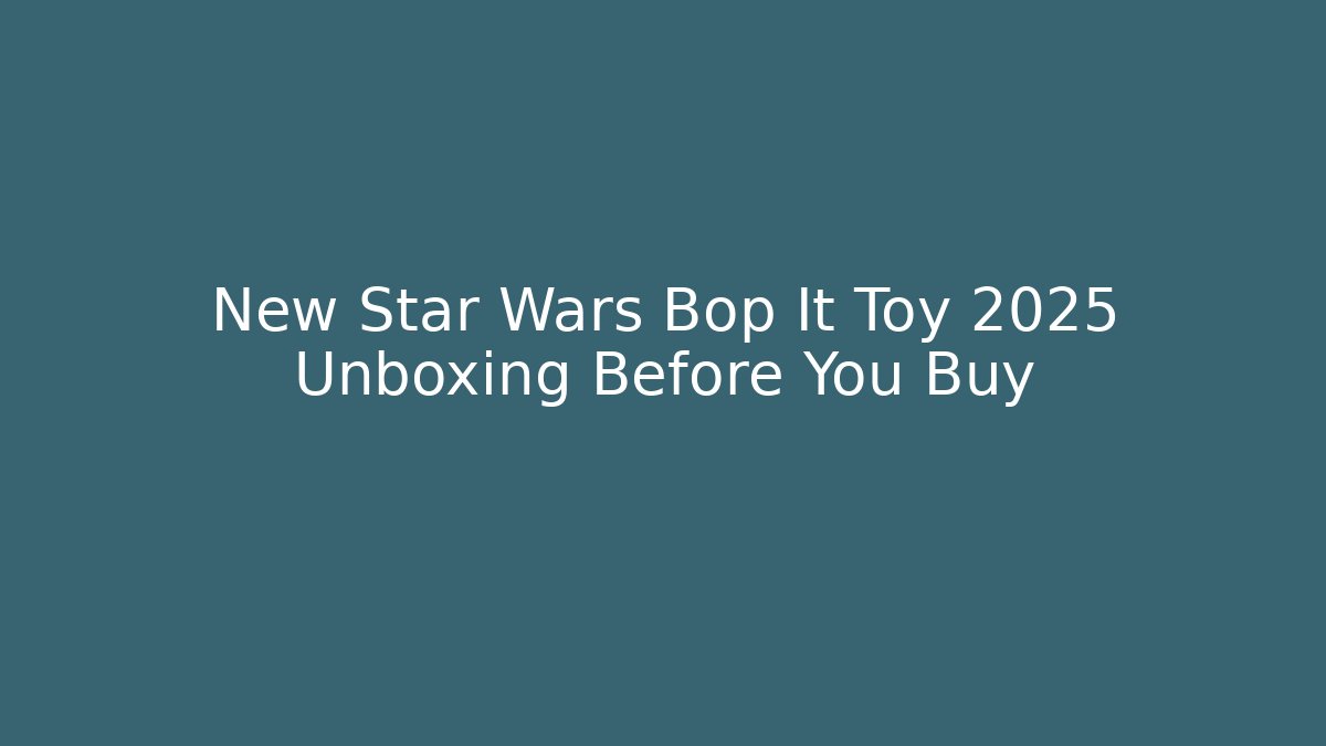 New Star Wars Bop It Toy 2025 Unboxing Before You Buy