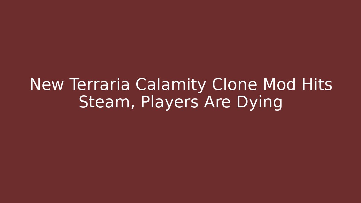 New Terraria Calamity Clone Mod Hits Steam, Players Are Dying