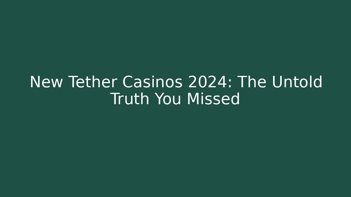 New Tether Casinos 2024: The Untold Truth You Missed