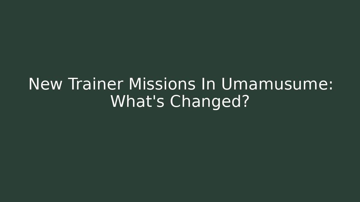 New Trainer Missions In Umamusume: What's Changed?