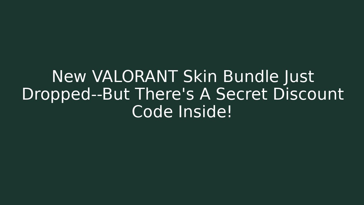 New VALORANT Skin Bundle Just Dropped—But There's A Secret Discount Code Inside!