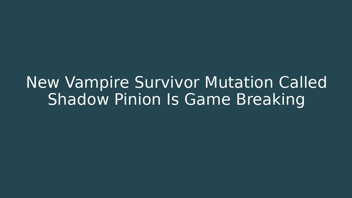 New Vampire Survivor Mutation Called Shadow Pinion Is Game Breaking - Create More Assets