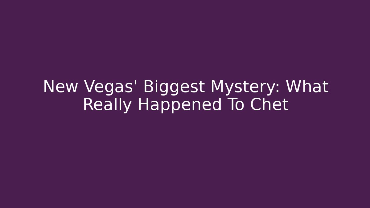 New Vegas' Biggest Mystery: What Really Happened To Chet