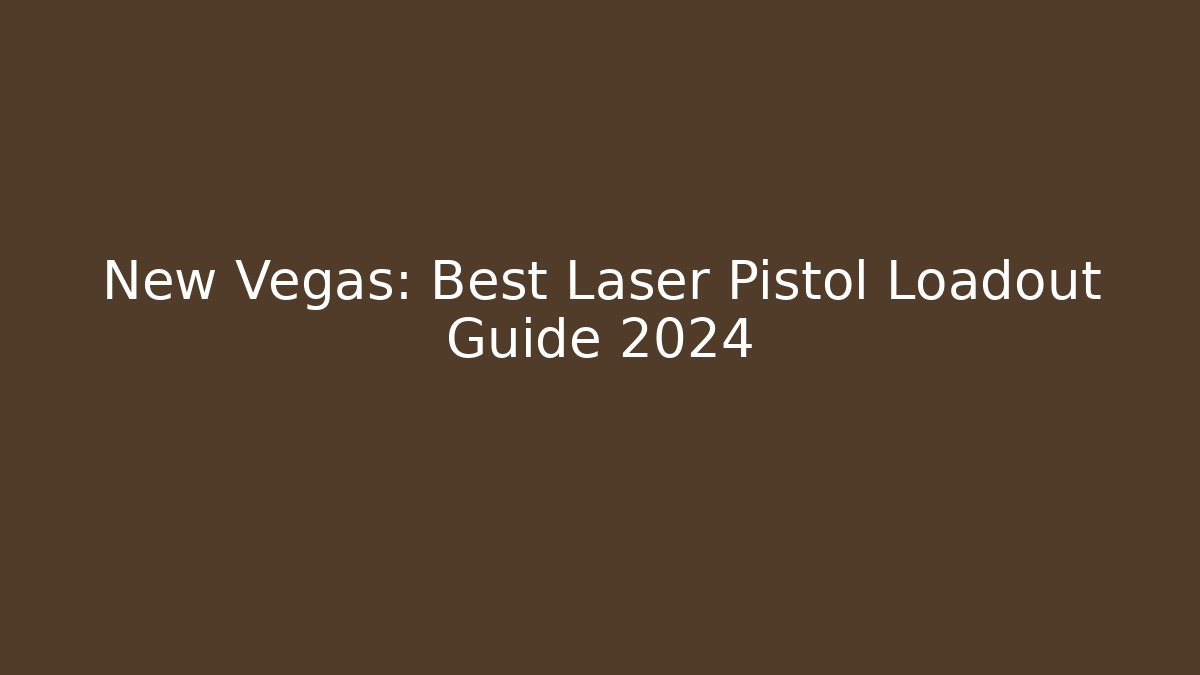 New Vegas: Best Laser Pistol Loadout Guide 2024