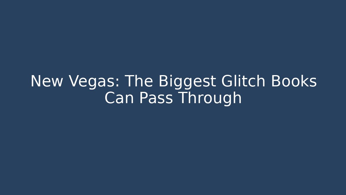 New Vegas: The Biggest Glitch Books Can Pass Through