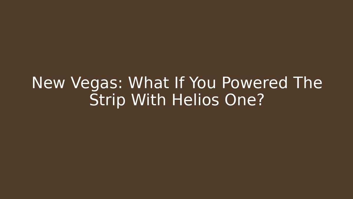 New Vegas: What If You Powered The Strip With Helios One?