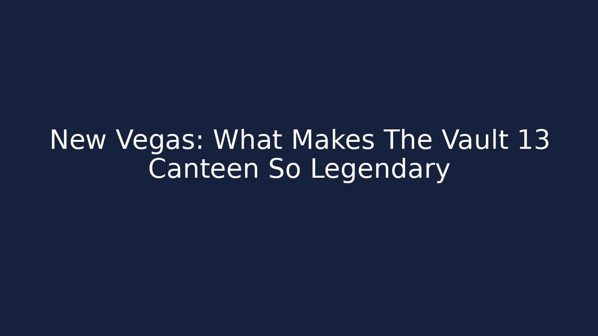 New Vegas: What Makes The Vault 13 Canteen So Legendary