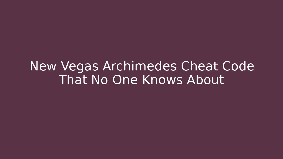 New Vegas Archimedes Cheat Code That No One Knows About