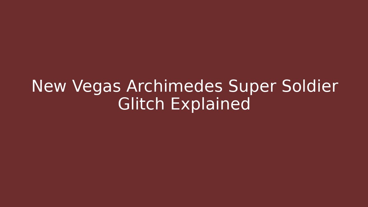 New Vegas Archimedes Super Soldier Glitch Explained - Create More Assets