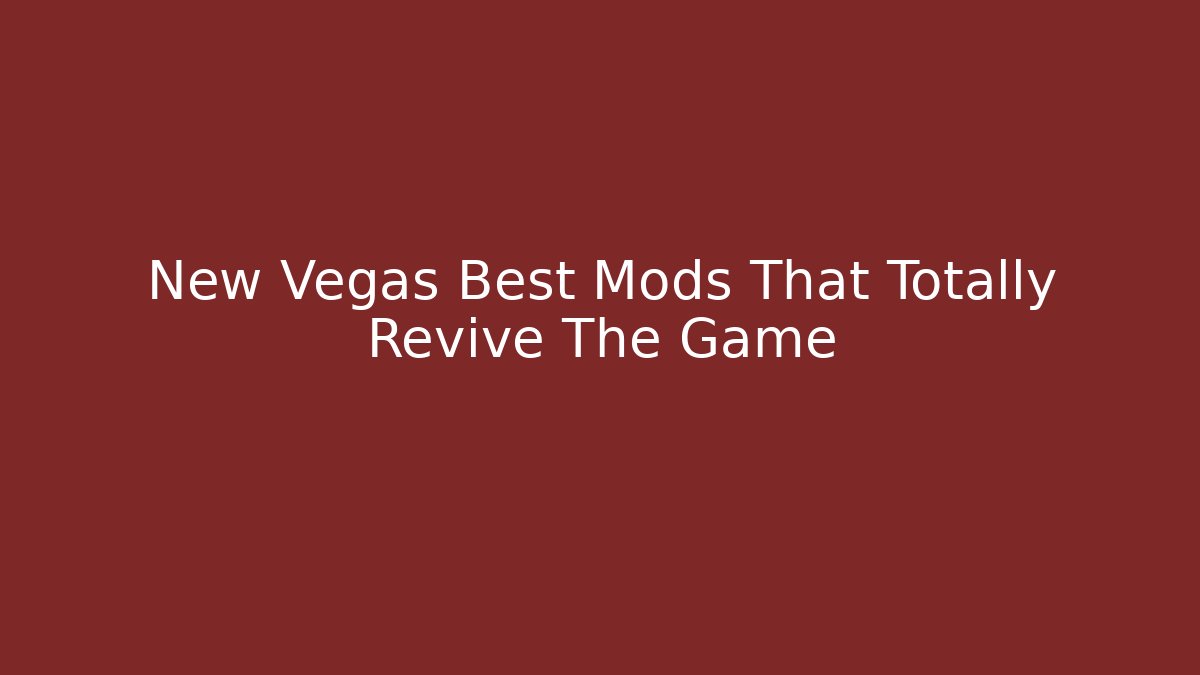 New Vegas Best Mods That Totally Revive The Game