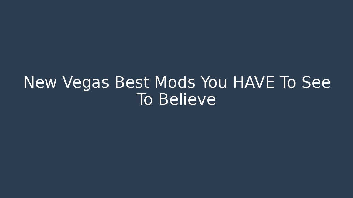 New Vegas Best Mods You HAVE To See To Believe